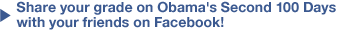 Share your grade on Obama's Second 100 Days with your friends on Facebook!